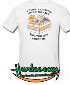 I Didn't Choose The Nug Life The Nug Life Chose Me T-Shirt