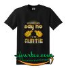 I don't have to say no I'm the Auntie shirt