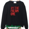 Im The Mean One Sweatshirt