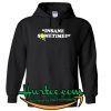 Insane Sometime Hoodie