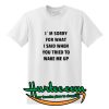 I’m sorry for what I said when you tried to wake me up shirt