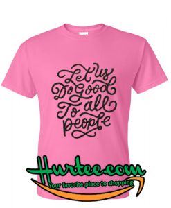 Let Us Do Good To All People Peach t shirt