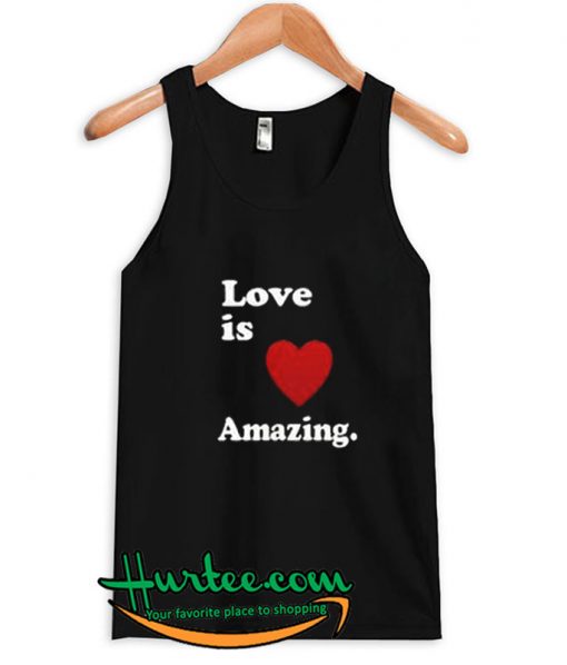 Love Is Amazing Tank Top