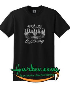 Never lost always exploring Camping shirt