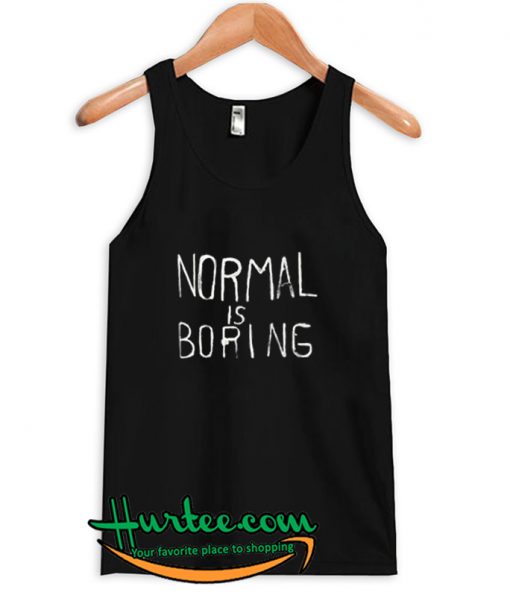 Normal is Boring Tank Top