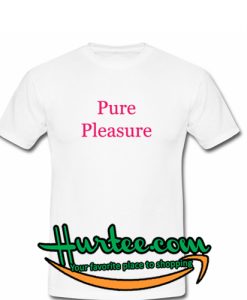 Pure Pleasure T-Shirt