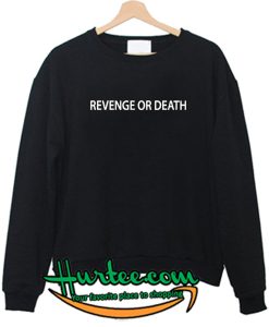 Revenge or Death Sweatshirt