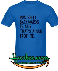 Run spelt backwards is nur and that's a nur from me shirt