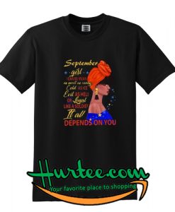 September girl I can be mean it all depends on you shirt