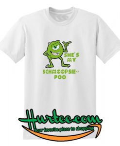 She's My Schmoopsie Poo T shirt