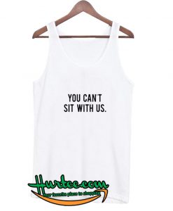 You Can’t Sit With Us Tank Top