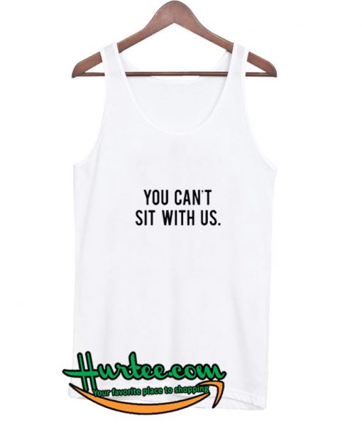 You Can’t Sit With Us Tank Top