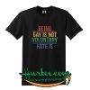 being gay is not voluntary hate is shirt