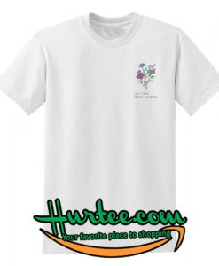 just take these flowers t-shirt