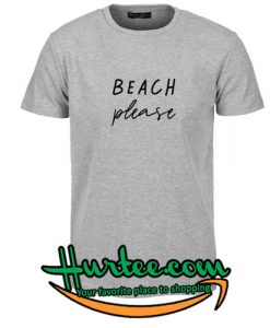 Beach Pleach T Shirt