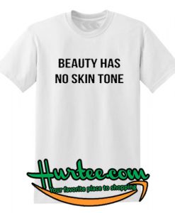 Beauty Has No Skin Tone T Shirt