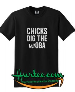 Chicks Dig The Woba Shirt