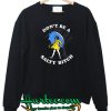 Don't Be A Salty Bitch sweatshirt