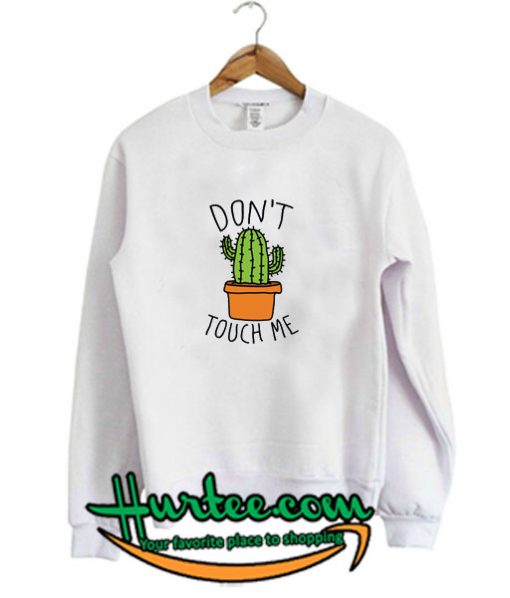 Don't Touch Me Cactus Sweatshirt