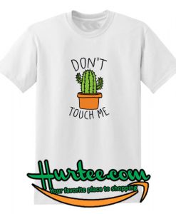 Don't Touch Me Cactus T shirt