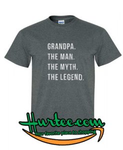 Grandpa The Man The Myth The Legend shirt