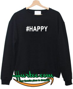 #Happy Sweatshirt