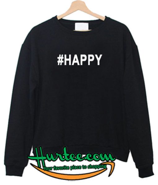 #Happy Sweatshirt