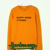 Happy When It Rains Sweatshirt