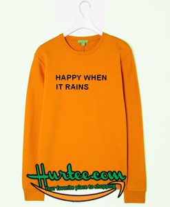 Happy When It Rains Sweatshirt