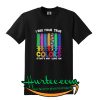 I see your true colors T SHIRT