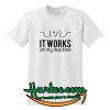 It works on my machine T-Shirt