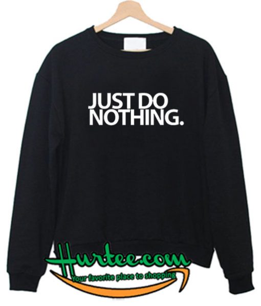 Just Do Nothing Sweatshirt