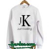 Just Kidding JK Sweatshirt