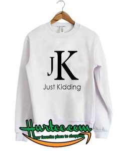 Just Kidding JK Sweatshirt