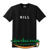 Kill T Shirt