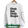 Kinda Bad Kinda Boujee Sweatshirt