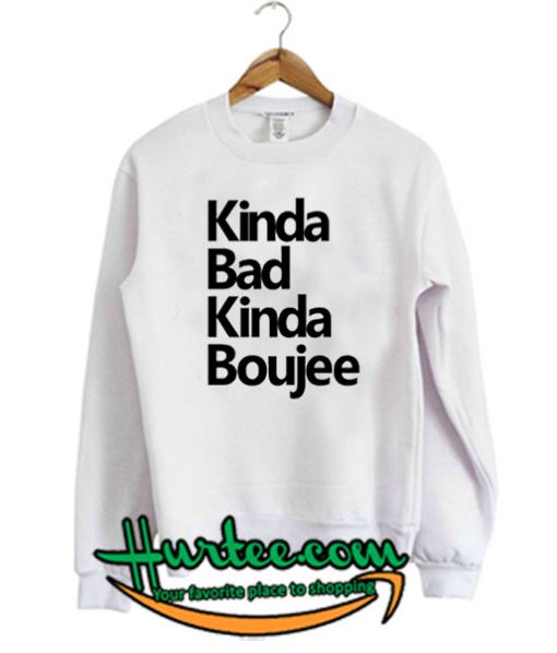 Kinda Bad Kinda Boujee Sweatshirt