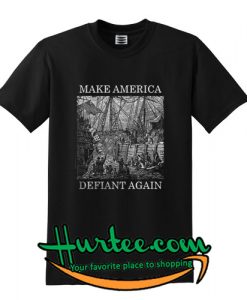 Make America defiant again shirt