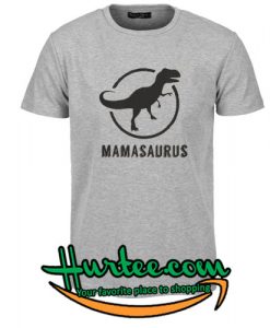 Mamasaurus T Shirt
