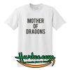 Mother Of Dragons T Shirt