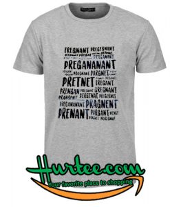 Pregnant Pregnant Pregananant T shirt