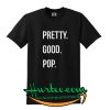 Pretty Good Pop T shirt