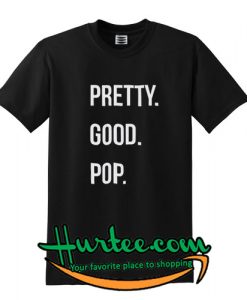 Pretty Good Pop T shirt