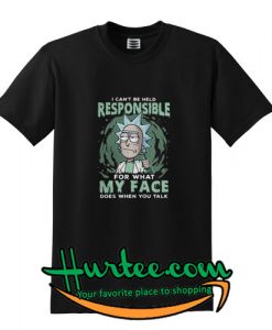 Rick and Morty I can’t be held responsible for what my face shirt