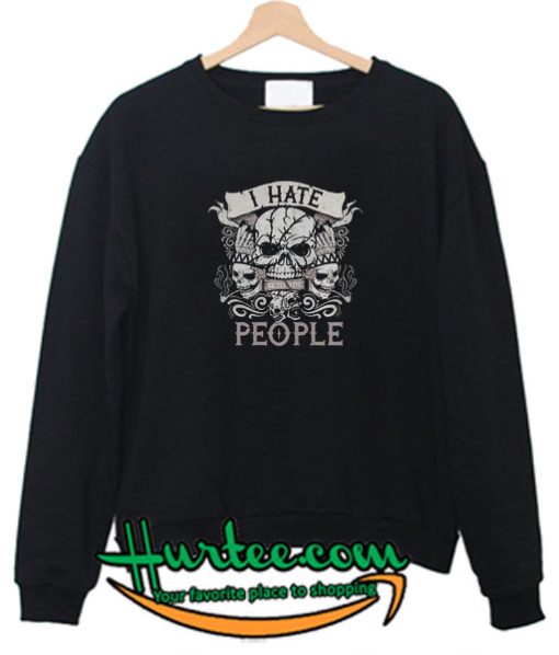 Skullistic I Hate People Sweatshirt