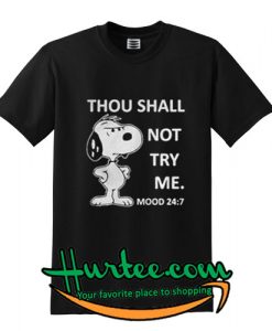 Snoopy Thou shall not try me mood 24 7 T shirt