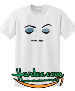 Total Mess Eyes T Shirt