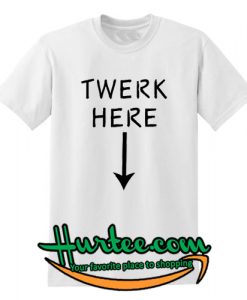 Twerk Here Arrow T-shirt