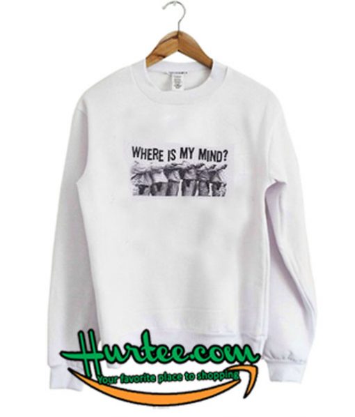 Where Is My Mind Sweatshirt