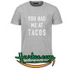 You Had Me At Tacos T Shirt